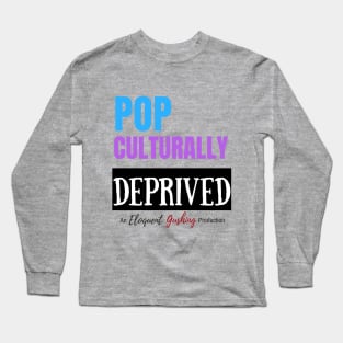 Pop Culturally Deprived Long Sleeve T-Shirt